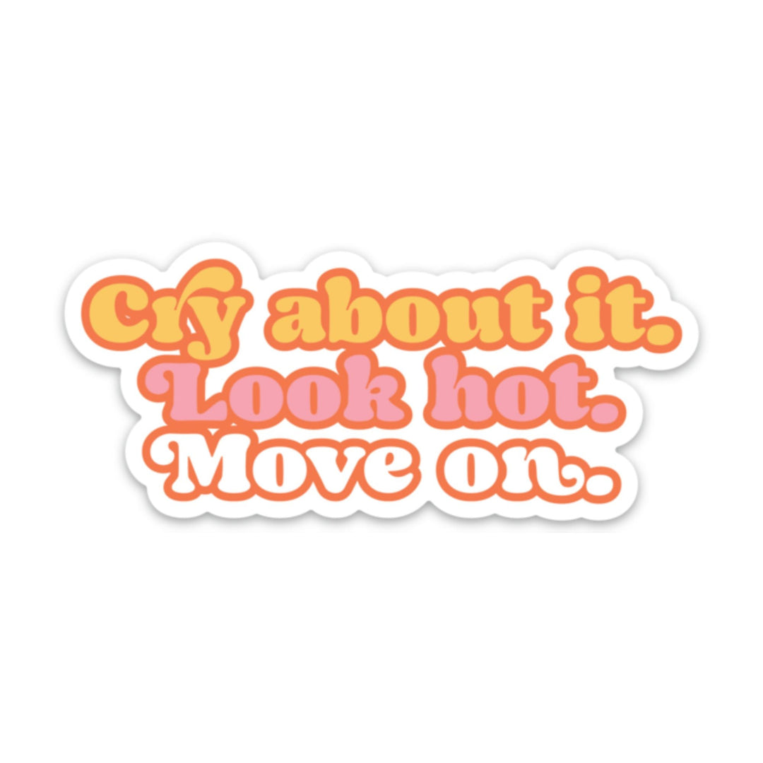 Cry About It. Look Hot. Move On. Sticker